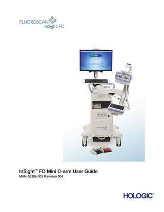 InSight FD Mini C-arm User Guide Table of Contents  Table of Contents 1 Indications for Use...1 1.1 Essential Performance... 1 1.2 Warranty Statement ... 2 1.3 User Profiles ... 2 1.3.1 Education ... 2 1.3.2 Knowledge ... 2 1.3.3 Experience ... 2 1.3.4 Permissible impairments ... 3  2 Radiation Safety ...3 2.1 General ... 3 2.2 Radiation Dose and Dose Rate ... 3 2.3 X-ray Shielding ... 4  3 Regulations for X-ray Equipment ...4 3.1 United States Federal and State Regulations... 4 3.2 IEC Regulations ... 4 3.3 Canadian Regulations... 4  4 EMI...5 5 Cybersecurity ...5 6 Accessories ...5 7 Where to Obtain Copies of the Manuals...5 8 Terms and Definitions ...6 9 InSight FD System Labels...8 9.1 System Main Label ... 8 9.2 X-ray System Warning Label ... 9 9.3 Electric Shock Warning Label... 9 9.4 No Pushing Warning Label... 10 9.5 ISO 7010-M002 Label... 10 9.6 Field of View ... 10  10 Safety Hazards...13 11 System Components...19 12 Controls and Indicators ...20 12.1 X-ray Head Control Panel ... 20 12.2 Keyboard Controls ... 22  13 InSight FD 20 cm SSD Cone Installation Instructions ...24 13.1 Procedure... 24 13.2 InSight FD System Footswitch Functions ... 27  MAN-05288-001 Revision 004  i  