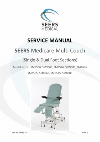 SERVICE MANUAL SEERS Medicare Multi Couch (Single & Dual Foot Sections) Model No.’s: SM9556, SM9566, SM9576, SM9586, SM9686 SM0555, SM0565, SM0575, SM0585  DOC No. 07-005-SM  1  ISSUE 1  