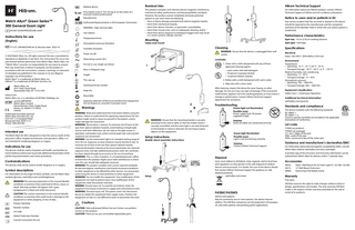 Medical device  Welch Allyn® Green Series™ 300 General Exam Light 901067 EXAM/PROCEDURE LIGHT  Instructions for use (English)  771377, DIR 80025946 Ver. B, Revision date: 2020-10  © 2020 Welch Allyn, Inc. All rights reserved. No one is permitted to reproduce or duplicate, in any form, this instructions for use or any part thereof without permission from Welch Allyn. Welch Allyn, Inc. (“Welch Allyn”) assumes no responsibility for any injury to anyone that may result from (i) failure to properly use the product in accordance with the instructions, cautions, warnings, or statement of intended use published in this manual, or (ii) any illegal or improper use of the product. Welch Allyn® is a trademark of Welch Allyn, Inc. Hillrom™ is a trademark of Hill-Rom Services, Inc. Welch Allyn, Inc. 4341 State Street Road Skaneateles Falls, NY 13153 USA hillrom.com Welch Allyn, Inc. is a subsidiary of Hill-Rom Holdings, Inc. and EU IMPORTER Welch Allyn Limited Navan Business Park, Dublin Road, Navan, Co. Meath C15 AW22 Ireland Authorized Australian Sponsor Welch Allyn Australia Pty. Ltd. Unit 4.01, 2-4 Lyonpark Road Macquarie Park, NSW 2113 Phone 1800 650 083  Intended use The Welch Allyn GS 300 is designed to meet the various needs of the physician’s office, hospital environment, and specialist’s office. It is not intended for rendering diagnosis or surgery.  Indications for use The devices shall be used in hospitals and health care facilities by trained healthcare professionals to provide additional illumination while performing examinations and minor procedures.  Contraindications The devices shall not be used to render diagnosis or in surgery.  Symbol descriptions For information on the origin of these symbols, see the Welch Allyn symbols glossary: welchallyn.com/symbolsglossary WARNING The warning statements in this manual identify conditions or practices that could lead to illness, injury, or death. Warning symbols will appear with a grey background in a black and white document. CAUTION The caution statements in this manual identify conditions or practices that could result in damage to the equipment or other property, or loss of data. Product Identifier Reorder number Lot code Global Trade Item Number Consult instructions for use  Prescription only or "For Use by or on the order of a licensed medical professional" Manufacturer Authorized Representative in the European Community WARNING High intensity light Use indoors Temperature limits Atmospheric pressure limitation  Residual risks  Hillrom Technical Support  This product complies with relevant electro-magnetic interference, mechanical safety, performance, and biocompatibility standards. However, the product cannot completely eliminate potential patient or user harm from the following: • Harm or device damage associated with electro-magnetic hazards, • Harm from mechanical hazards, • Harm from device, function, or parameter unavailability, • Harm from misuse error, such as inadequate cleaning, and/or • Harm from device exposure to biological triggers that may result in a severe systemic allergic reaction.  For information about any Hillrom product, contact Hillrom Technical Support at hillrom.com/en-us/about-us/locations  Cleaning WARNING Ensure that the device is unplugged from wall socket. Luminaire 1. Clean with a cloth dampened with any of these approved cleaning agents:  1  Mass in kilograms (kg)  • warm water and mild detergent • 70 percent isopropyl alcohol • 10 percent bleach solution  Fragile  2. Follow with a cloth dampened with warm water.  This way up  3. Wipe dry with a clean cloth.  Stacking limit by number  After cleaning, inspect the device for wear, fraying, or other damage. Do not use if you see signs of damage, if the instrument malfunctions, appears not to be working properly, or if you notice a change in performance. Contact Hillrom Technical Support department for assistance.  Keep dry Recyclable Separate collection of Electrical and Electronic Equipment. Do not dispose as unsorted municipal waste.  2  Warnings  CAUTION Only authorized Hillrom Service Centers can perform service on this product. CAUTION There are no user serviceable/replaceable parts.  Any serious incident that has occurred in relation to the device should be reported to the manufacturer and the competent authority of the Member State in which the user and/or patient is established.  Spot size: 14 cm @ 50 cm working distance Spot type: Soft Edge  Alternating current (AC)  Cautions  Notice to users and/or patients in EU  Performance characteristics  Table/wall mount  Power on/off  WARNING Read and understand the instructions before using this product. Failure to understand the operating requirements for this product might result in injury to yourself or the patient, and/or might damage the instrument. WARNING Illumination is intense. To minimize risk of harm to the eyes from optical radiation hazards, avoid looking at bright light sources and their reflections, do not stare at the light source in operation, and protect eyes where normal pupil sizes and aversion responses are not present. WARNING Use the examination light in its intended working range of 20 in (50 cm). Exposures at closer distances may be harmful to skin. To minimize risk of harm to the skin from optical radiation hazards, minimize illumination intensity at the tissue examination site, minimize exposure times, and take additional precautions when skin sensitivity has been altered through tissue trauma or the use of anesthesia. WARNING This is a class A product. In a hospital/physician's office environment this product might cause radio interference in which case the user should take adequate measures. WARNING This product complies with current required standards for electromagnetic interference and should not present problems to other equipment or be affected by other devices. As a precaution, avoid using this device in close proximity to other equipment. WARNING Do not modify this equipment. Any modification of this equipment can lead to patient injury. Any modification of this equipment voids the product warranty. WARNING Personal injury risk. To avoid the risk of electric shock, this equipment must only be connected to a supply mains with protective earth. WARNING Personal injury risk. The power cord is the disconnect device to isolate this equipment from supply mains. Position the equipment so that it is not difficult to reach to disconnect the cord.  4  Mounting  Humidity limitation  Do not re-use, Single use device  3  Troubleshooting  Green light not illuminated Possible cause Power supply fault. No power supplied to light.  3 WARNING Ensure that the mounting bracket is securely anchored to the wall or table, or that the mobile stand is securely assembled, and the exam light is securely fastened to the bracket or stand as directed. Do not hang or place objects on the equipment.  Solution Verify all cables are connected correctly.  Green light illuminated Possible cause Light is not functioning correctly.  Setup instructions  Mobile stand assembly instructions  Solution Contact Hillrom Technical Support.  Disposal Users must adhere to all federal, state, regional, and/or local laws and regulations as they pertain to the safe disposal of medical devices and accessories. If in doubt, the user of the device should first contact Hillrom Technical Support for guidance on safe disposal protocols. welchallyn.com/weee  Setup  Specifications Electrical Input: 100-240 V~ 50Hz-60Hz, 0.35A max Environment Temperature • Operating: 10 °C – 35 °C (50 °F – 95 °F) • Transport/storage: -20 °C – 49 °C (-4 °F – 120 °F) Relative humidity, non-condensing • Operating: 15 – 90 % • Transport/storage: 15 – 95% Atmospheric pressure • Operating: 700 – 1060 hPa • Transport/storage: 500 – 1060 hPa Equipment classification Safety Class 1, Continuous Operation Additional technical information welchallyn.com/gsseries  Standards and compliance The device complies with the following standards: IEC 60601-1 IEC 60601-1-2 Country-specific standards are included in the applicable Declaration of Conformity  Lot code YYWW (on product) YYDDD (on package) YY= last 2 digits of the year WW= week of the year DDD= consecutive day of the Julian year  Guidance and manufacturer’s declaration/EMC For information about electromagnetic compatibility (EMC), see the Welch Allyn website welchallyn.com/emc-examlight. A printed copy of the emissions and immunity information can be ordered from Welch Allyn for delivery within 7 calendar days.  Accessories 48955 44215 48960  Table / Wall Mount for GS Exam Light IV / GS 300 / GS 600 12” Wall Mount Extension Heavy Duty/Tall Mobile Stand  Warranty Five years.  PATENT/PATENTS  1  2  hillrom.com/patents May be covered by one or more patents. See above Internet address. The Hill-Rom companies are the proprietors of European, US, and other patents and pending patent applications.  Hill-Rom reserves the right to make changes without notice in design, specifications and models. The only warranty Hill-Rom makes is the express written warranty extended on the sale or rental of its products.  