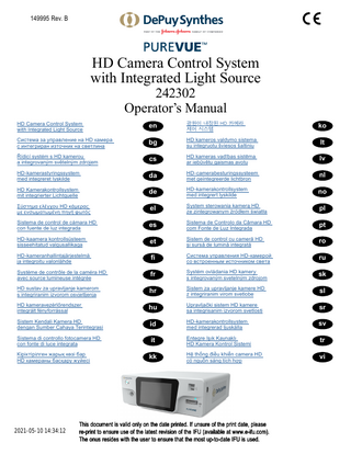 149995 Rev. B  HD Camera Control System with Integrated Light Source 242302 Operator’s Manual  HD Camera Control System with Integrated Light Source  en  광원이 내장된 HD 카메라 제어 시스템  ko  Система за управление на HD камера с интегриран източник на светлина  bg  HD kameros valdymo sistema su integruotu šviesos šaltiniu  lt  Řídicí systém s HD kamerou a integrovaným světelným zdrojem  cs  HD kameras vadības sistēma ar iebūvētu gaismas avotu  lv  HD-kamerastyringssystem med integreret lyskilde  da  HD-camerabesturingssysteem met geïntegreerde lichtbron  nl  HD Kamerakontrollsystem mit integrierter Lichtquelle  de  HD-kamerakontrollsystem med integrert lyskilde  no  Σύστημα ελέγχου HD κάμερας με ενσωματωμένη πηγή φωτός  el  System sterowania kamerą HD ze zintegrowanym źródłem światła  pl  Sistema de control de cámara HD con fuente de luz integrada  es  Sistema de Controlo da Câmara HD com Fonte de Luz Integrada  pt  HD-kaamera kontrollsüsteem sisseehitatud valgusallikaga  et  Sistem de control cu cameră HD și sursă de lumină integrată  ro  HD-kameranhallintajärjestelmä ja integroitu valonlähde  fi  Система управления HD-камерой со встроенным источником света  ru  Système de contrôle de la caméra HD avec source lumineuse intégrée  fr  Systém ovládania HD kamery s integrovaným svetelným zdrojom  sk  HD sustav za upravljanje kamerom s integriranim izvorom osvjetljenja  hr  Sistem za upravljanje kamere HD z integriranim virom svetlobe  sl  HD kameravezérlőrendszer integrált fényforrással  hu  Upravljački sistem HD kamere sa integrisanim izvorom svetlosti  sr  Sistem Kendali Kamera HD dengan Sumber Cahaya Terintegrasi  id  HD-kamerakontrollsystem med integrerad ljuskälla  sv  Sistema di controllo fotocamera HD con fonte di luce integrata  it  Entegre Işık Kaynaklı HD Kamera Kontrol Sistemi  tr  Кіріктірілген жарық көзі бар HD камераны басқару жүйесі  kk  Hệ thống điều khiển camera HD có nguồn sáng tích hợp  vi  2021-05-10 14:34:12  This document is valid only on the date printed. If unsure of the print date, please re-print to ensure use of the latest revision of the IFU (available at www.e-ifu.com). The onus resides with the user to ensure that the most up-to-date IFU is used.  