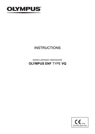 INSTRUCTIONS  RHINO-LARYNGO VIDEOSCOPE  OLYMPUS ENF TYPE VQ  (For PAL type only)  