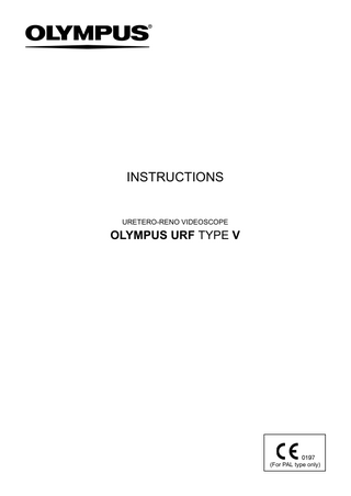INSTRUCTIONS  URETERO-RENO VIDEOSCOPE  OLYMPUS URF TYPE V  (For PAL type only)  