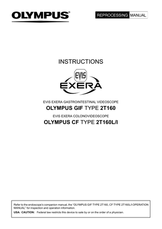 INSTRUCTIONS  EVIS EXERA GASTROINTESTINAL VIDEOSCOPE  OLYMPUS GIF TYPE 2T160 EVIS EXERA COLONOVIDEOSCOPE  OLYMPUS CF TYPE 2T160L/I  Refer to the endoscope’s companion manual, the “OLYMPUS GIF TYPE 2T160, CF TYPE 2T160L/I OPERATION MANUAL” for inspection and operation information. USA: CAUTION: Federal law restricts this device to sale by or on the order of a physician.  