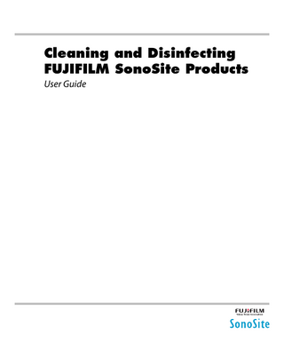 Cleaning and Disinfecting FUJIFILM SonoSite Products User Guide  