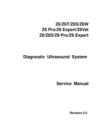 Z6/Z6T/Z6S/Z6W Z6 Pro/Z6 Expert/Z6Vet Z8/Z8S/Z8 Pro/Z8 Expert  Diagnostic Ultrasound System  Service Manual  Revision 5.0  
