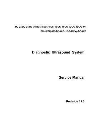 DC-33/DC-35/DC-36/DC-38/DC-39/DC-40/DC-41/DC-42/DC-43/DC-44/ DC-45/DC-40S/DC-40Pro/DC-40Exp/DC-40T  Diagnostic Ultrasound System  Service Manual  Revision 11.0  