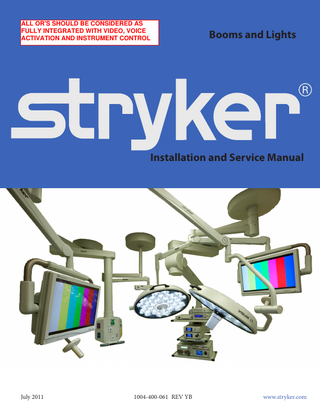 ALL OR'S SHOULD BE CONSIDERED AS FULLY INTEGRATED WITH VIDEO, VOICE ACTIVATION AND INSTRUMENT CONTROL  Booms and Lights  Installation and Service Manual  July 2011						1004-400-061 REV YB			www.stryker.com  