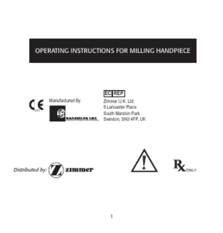 OPERATING INSTRUCTIONS FOR MILLING HANDPIECE  EC REP Manufactured By 0470  SURGICAL POWER & ACCESSORIES  Zimmer U.K. Ltd. 9 Lancaster Place South Marston Park Swindon, SN3 4FP, UK  Distributed by:  ONLY  1  