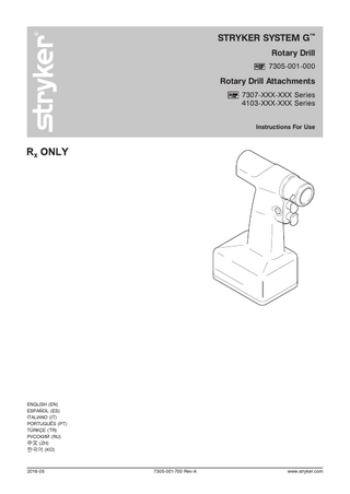 STRYKER SYSTEM G™ Rotary Drill 7305-001-000  Rotary Drill Attachments 7307-XXX-XXX Series 4103-XXX-XXX Series Instructions For Use  ENGLISH (EN) ESPAÑOL (ES) ITALIANO (IT) PORTUGUÊS (PT) TÜRKÇE (TR) РУССКИЙ (RU) 中文 (ZH) 한국어 (KO)  2016-05  7305-001-700 Rev-A  www.stryker.com  