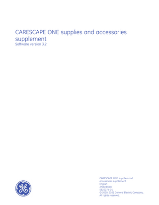 CARESCAPE ONE supplies and accessories supplement Software version 3.2  CARESCAPE ONE supplies and accessories supplement English 2nd edition 5825074-01 © 2020, 2021 General Electric Company. All rights reserved.  