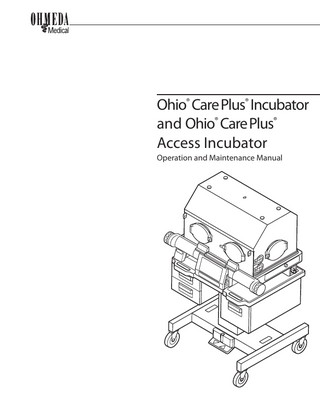 Table of Contents General Precautions Warnings ... iv Cautions ... iv  1/Introduction Introducing the Ohio® Care Plus® Incubator... 1-1 The Elevating Base accessory... 1-2 Adding a rail system or storage module... 1-2 How to use this manual... 1-3  2/Getting Started Unpacking ... 2-1 Mounting the Care Plus on the Elevating Base ... 2-2 Mounting the Care Plus on the cabinet ... 2-3 Mounting the rail system on the cabinet ... 2-4 Mounting the basic rails ... 2-4 Mounting the overhead shelf ... 2-5  3/General Information Operating modes ... 3-1 The air control (manual) mode ... 3-1 The patient control (servo) mode ... 3-2 Controls and displays ... 3-4 Alarms ... 3-6 Cable connections and mechanical controls ...3-10  4/Preoperative Checkout Procedure Mechanical checks ... 4-1 Accessory checks ... 4-3 Controller checks ... 4-3 Operational checks ... 4-6 Elevating Base and Stationary Pedestal Checkout Procedure... 4-6 Operating the Elevating Base... 4-8  5/Using the Incubator Basic operating procedure ... 5-2 Responding to alarms ... 5-5 Air circulation alarm ... 5-6 Control temperature alarm ... 5-6 High air temperature alarm ... 5-6 Patient temperature alarm ... 5-7 Probe failure alarm ... 5-7 Power failure alarm ... 5-8 System failure alarm ... 5-8 Additional operating procedures ... 5-8 Accessing the patient ... 5-8 i		i  