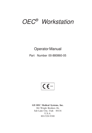 OEC® Workstation  Operator Manual Part Number 00-880860-05  0366  GE OEC Medical Systems, Inc. 384 Wright Brothers Dr, Salt Lake City, Utah 84116 U.S.A. 801/328-9300  