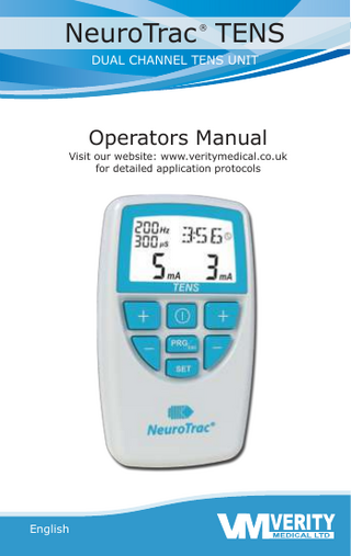 NeuroTrac TENS  ® ® NeuroTrac TENS Operation Manual  DUAL CHANNEL TENS UNIT  Operators Manual Visit our website: www.veritymedical.co.uk for detailed application protocols  English 1  