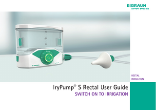 RECTAL IRRIGATION  IryPump® S Rectal User Guide  SWITCH ON TO IRRIGATION  