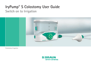 IryPump® S Colostomy User Guide Switch on to Irrigation  Colostomy Irrigation  