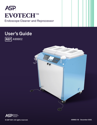 Endoscope Cleaner and Reprocessor  User’s Guide A99902  © ASP 2021. All rights reserved.  A99902-50 December 2020.  
