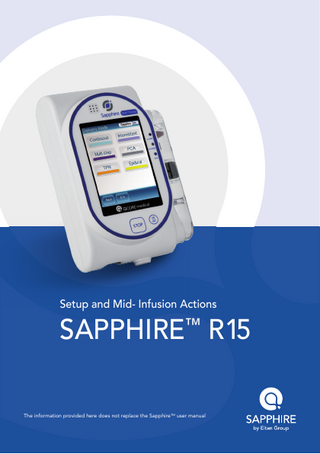 Setup and Mid- Infusion Actions  SAPPHIRE™ R15 The information provided here does not replace the SapphireTM user manual  