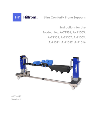 INSTRUCTIONS FOR USE  Table of Contents Allen Ultra Comfort Prone Supports (A-71301, A- 71303, A-71305, A-71307, A-71309, A-71311, A-71312, A-71316) 1  General Information: ... 6 1.1 Copyright Notice: ... 6 1.2 Trademarks:... 6 1.3 Contact Details: ... 7 1.4 Safety Considerations:... 7 1.4.1 Safety hazard symbol notice: ... 7 1.4.2 Equipment misuse notice:... 7 1.4.3 Notice to users and/or patients: ... 7 1.4.4 Safe disposal: ... 8 1.5 Operating the system: ... 8 1.5.1 Applicable Symbols: ... 8 1.5.2 Intended User and Patient Population: ... 9 1.5.3 Compliance with medical device regulations: . Error! Bookmark not defined. 1.6 EMC considerations: ... 9 1.7 EC authorized representative: ... 9 1.8 Manufacturing Information: ... 10 1.9 EU Importer Information: ... 10 1.10 Australian sponsor Information: ... 10  2  System ... 11 2.1 System components Identification: ... 11 2.2 Product Code and Description:... 13 2.3 List of Accessories and Consumable Components Table:... 13 2.4 Indication for use: ... 14 2.5 Intended use:... 14 2.6 Residual Risk: ... 14  3  Equipment Setup and Use:... 14 3.1 Prior to use: ... 14 3.2 Setup: ... 15 3.3 Device controls and indicators: ... 17  Document Number: 80028187 Version: C  Page 4  Issue Date: 16 MAR 2020 Ref Blank Template: 80025117 Ver. F  