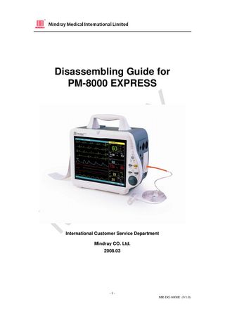 Disassembling Guide for PM-8000 EXPRESS  International Customer Service Department Mindray CO. Ltd. 2008.03  -1MR-DG-8000E (V1.0)  