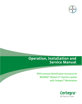 S e r i a l n u m b e r s a n d  d a t e o f i n s t a l l a t i o n  Operation, Installation and Service Manual RFID Contrast Identification Accessory for MEDRAD® Stellant CT Injection System with Certegra™ Workstation  i n f o r m a t i o n  m u s t b e s u p p l i e  S e n u m b e r s  