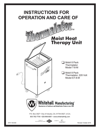 Instructions for Operation and Care of Mobil 8 Pack Thermalator  TABLE OF CONTENTS DESCRIPTION... 2 SET UP INSTRUCTIONS... 3-6 What's included?... 3 Unpacking my Thermalator... 3 Where do I put my Thermalator?... 3 Pre-soaking Thermal Packs... 3 Filling my unit... 4-5 Emptying my unit... 5  USING YOUR THERMALATOR... 6-8 Before the first use... 6-7 How do I use the Thermal Packs?... 7 How do I change the temperature?... 8 How do I use different size Thermal Packs?... 8  MAINTENANCE... 9 CLEANING... 9 STORAGE... 9 TROUBLESHOOTING... 10 TECHNICAL INFORMATION... 11-14 Exploded view (T-8-M)... 11 Replacement parts (T-8-M)... 12 Replacement parts (ET-8-M)... 13 Electrical Parts Disassembly... 14  3 WHITEHALL MANUFACTURING • P.O. BOX 3527 • City of Industry, CA 91744-0527 U.S.A Phone (800) 782-7706 • (626) 968-6681 • Fax (626) 855-4862 • Web: www.whitehallmfg.com  