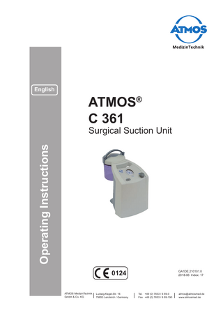 English  ATMOS® C 361  Operating Instructions  Surgical Suction Unit  0124 ATMOS MedizinTechnik GmbH & Co. KG  Ludwig-Kegel-Str. 16 79853 Lenzkirch / Germany  GA1DE.210101.0 2018-06 Index: 17  Tel. +49 (0) 7653 / 6 89-0 Fax +49 (0) 7653 / 6 89-190  atmos@atmosmed.de www.atmosmed.de  