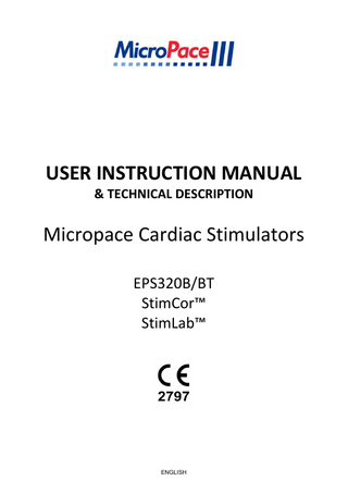 USER INSTRUCTION MANUAL  Table of Contents 1 INTRODUCTION & ESSENTIAL PRESCRIBING INFORMATION ... 1 1.1 DEVICE DESCRIPTION... 1 1.1.1 Description of Stimulator ... 1 1.1.2 Accompanying Documentation ... 1 1.1.3 Intended Use ... 1 1.1.4 Indications for Use ... 1 1.1.5 Operating Environment ... 1 1.1.6 Contraindications ... 1 1.2 COMPATIBLE EQUIPMENT ... 2 1.3 IMPORTANT PATIENT SAFETY W ARNINGS ... 2 1.3.1 General Warning ... 2 1.3.2 Warnings Specific to the Micropace Stimulator ... 4 1.3.3 Warnings Related to the use of Micropace Stimulator with RF Ablation Equipment ... 4 1.4 GENERAL PRECAUTIONS IN HANDLING STIMULATOR ... 5 1.5 ADVERSE EVENTS ... 7 1.5.1 Observed Adverse Events ... 7 1.5.2 Potential Adverse Events ... 8 1.6 SUMMARY OF EPS320 STIMULATOR FIELD TRIAL ... 10 1.7 INDIVIDUALIZATION OF TREATMENT & PATIENT COUNSELING INFORMATION ... 11 1.8 REFERENCES ... 11 2 DEVICE RATINGS, CLASSIFICATION AND CERTIFICATION ... 12 3 COPYRIGHT, WARRANTY AND DISCLAIMER NOTICE ... 13 4 EXPLANATION OF SYMBOLS ... 14 5 EPS320 FAMILY OF CARDIAC STIMULATORS ... 19 5.1 DESCRIPTION OF SYSTEM ... 19 6 EPS320B/BT CONFIGURATION ... 20 6.1 DESCRIPTION OF SYSTEM ... 20 6.2 PACKING LIST ... 20 6.3 EPS320B/BT INSTALLATION ... 21 6.3.1 Unpack containers ... 21 6.3.2 Connect System Components ... 22 7 STIMCOR™ CONFIGURATION ... 26 7.1 DESCRIPTION OF SYSTEM ... 26 7.2 HOW SUPPLIED ... 26 7.3 PACKING LIST ... 26 7.4 STIMCOR™ INSTALLATION ... 27 7.4.1 Installation of cables ... 27 7.5 STIMCOR™ OPTIONAL INSTALLATION ACCESSORIES ... 28 8 STIMLAB™ CONFIGURATION ... 29 8.1 DESCRIPTION OF SYSTEM ... 29 8.2 HOW SUPPLIED ... 30 8.3 PACKING LIST ... 30 8.4 STIMLAB™ INSTALLATION ... 31 8.4.1 Installation Description ... 31 8.4.2 Installation of cables ... 31 8.5 STIMLAB™ OPTIONAL INSTALLATION ACCESSORIES ... 32 8.6 USING THE STIMLAB™ BEDSIDE CONTROLLER FEATURES ... 34 8.6.1 Input Device Control ... 34 8.6.2 Local/Remote Indicator: ... 35 8.6.3 Touch Screen Availability Indication ... 35 8.6.4 Always Active keys ... 35 9 USING THE MICROPACE CARDIAC STIMULATORS ... 36 9.1 CONNECTING THE STIMULUS CONNECTION BOX ... 36  ENGLISH  i  