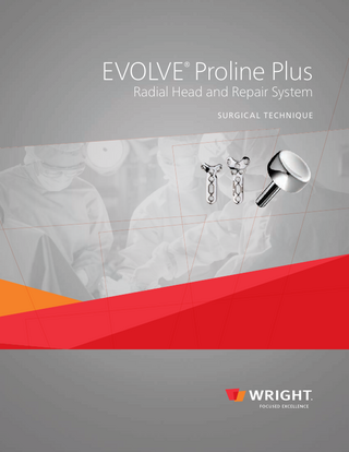 EVOLVE Proline Plus ®  Radial Head and Repair System SURGIC A L T ECHNIQUE  