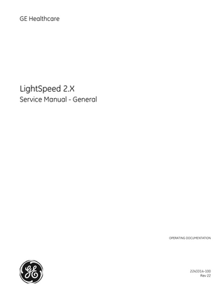 GE HEALTHCARE DIRECTION 2243314-100, REVISION 22  LIGHTSPEED 2.X SERVICE MANUAL - GENERAL  Preface Publication Conventions ... 29 Section 1.0 Safety & Hazard Information ... 29 Section 2.0 Publication Conventions ... 32  Chapter 1 General System Safety & Service ... 35 Section 1.0 Normal System Operational Safety ... 36 Section 2.0 Equipment Service ... 41  Chapter 2 Service Desktop, Tools, and Diagnostics ... 55 Section 1.0 Service Desktop ... 55 Section 2.0 Scanner Utilities ... 69 Section 3.0 Tools and Diagnostics ... 80 Book 2 165  Chapter 3 Operating System & Application SW/Features ... 169 Section 1.0 Overview ... 169 Section 2.0 Boot Prom, Boot-up, and Devices ... 174 Section 3.0 Networking and Communications ... 191 Section 4.0 Applications and Features ... 196 Section 5.0 Procedures and Adjustments ... 204 Table of Contents  Page 15  TOC  Table of Contents  