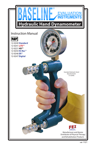 Hydraulic Hand Dynamometer Instruction Manual 12-0240 Standard 12-0241 LiTE™ 12-0221 HD™ 12-0243 Hi-Res™ 12-0246 ER™ 12-0247 Digital  Standard Hydraulic Hand Dynamometer (12-0240)  FABRICATION ENTERPRISES INC.  Manufacturer and Master Distributor of Physical Therapy and Rehabilitation Products ver 1121  