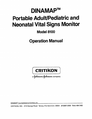 DINAMAPm Portable Adult/Pediatric and Neonatal Vital Signs Monitor Model 8100  Operation Manual  a  company  DINAMAPTM is a trademark of Critikon, Inc. CRITIKON, INC. 4110 George Road Tampa, Florida U.S.A. 33634  (813)887-2000 Telex 494 3183  