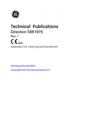 Technical Publications Direction 5881976 Rev. 1  Addendum for Cleaning and Disinfection  Operating Documentation Copyright© 2021 By General Electric Co.  