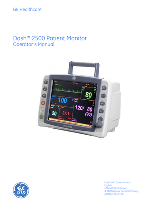 GE Healthcare  Dash™ 2500 Patient Monitor Operator’s Manual  Dash 2500 Patient Monitor English 2042480-001 C (paper) © 2009 General Electric Company. All Rights Reserved.  