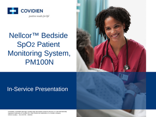 Nellcor™ Bedside SpO2 Patient Monitoring System, PM100N  In-Service Presentation  COVIDIEN, COVIDIEN with logo, Covidien logo and positive results for life are U.S. and internationally registered trademarks of Covidien AG. Other brands are trademarks of a Covidien company. ©2015 Covidien. – EU-15-5745 – 04/2015  