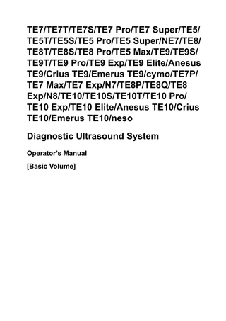 TE7/TE7T/TE7S/TE7 Pro/TE7 Super/TE5/ TE5T/TE5S/TE5 Pro/TE5 Super/NE7/TE8/ TE8T/TE8S/TE8 Pro/TE5 Max/TE9/TE9S/ TE9T/TE9 Pro/TE9 Exp/TE9 Elite/Anesus TE9/Crius TE9/Emerus TE9/cymo/TE7P/ TE7 Max/TE7 Exp/N7/TE8P/TE8Q/TE8 Exp/N8/TE10/TE10S/TE10T/TE10 Pro/ TE10 Exp/TE10 Elite/Anesus TE10/Crius TE10/Emerus TE10/neso Diagnostic Ultrasound System Operator’s Manual [Basic Volume]  