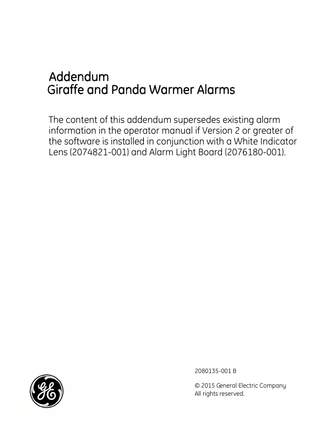 Addendum Giraffe and Panda Warmer Alarms The content of this addendum supersedes existing alarm information in the operator manual if Version 2 or greater of the software is installed in conjunction with a White Indicator Lens (2074821-001) and Alarm Light Board (2076180-001).  2080135-001 B © 2015 General Electric Company All rights reserved.  