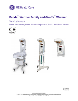 Panda™ Warmer Family and Giraffe™ Warmer Service Manual Panda™ iRes Warmer, Panda™ Freestanding Warmer, Panda™ Wall-Mount Warmer  0197  M1128921 Revision U General service documentation. © 2007 – 2023 GE HealthCare. GE is a trademark of General Electric Company used under trademark license. Reproduction and/or distribution is prohibited.  