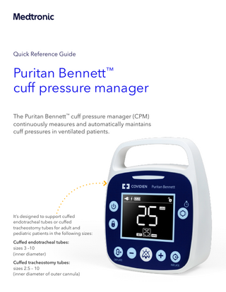 Quick Reference Guide  Puritan Bennett™ cuff pressure manager The Puritan Bennett™ cuff pressure manager (CPM) continuously measures and automatically maintains cuff pressures in ventilated patients.  It’s designed to support cuffed endotracheal tubes or cuffed tracheostomy tubes for adult and pediatric patients in the following sizes: Cuffed endotracheal tubes: sizes 3 –10 (inner diameter) Cuffed tracheostomy tubes: sizes 2.5 – 10 (inner diameter of outer cannula)  