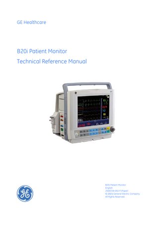 GE Healthcare  B20i Patient Monitor Technical Reference Manual  B20i Patient Monitor English 2068338-002 F (Paper) © 2021 General Electric Company All Rights Reserved.  