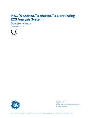 MAC™5 A4/MAC™5 A5/MAC™5 Lite Resting ECG Analysis System Operator Manual 5864335-001-5  5864335-001-5 English © 2021-2022 General Electric Company All rights reserved.  General user documentation. Copyright General Electric Company. GE proprietary. Reproduction and/or distribution is prohibited.  