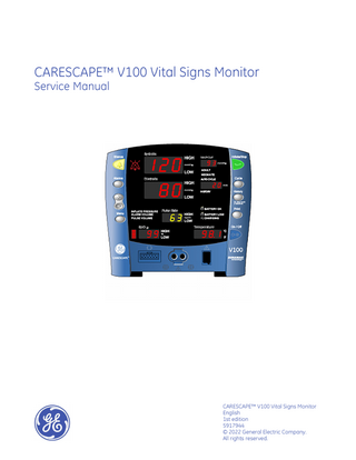 CARESCAPE™ V100 Vital Signs Monitor Service Manual  CARESCAPE™ V100 Vital Signs Monitor English 1st edition 5917944 © 2022 General Electric Company. All rights reserved.  