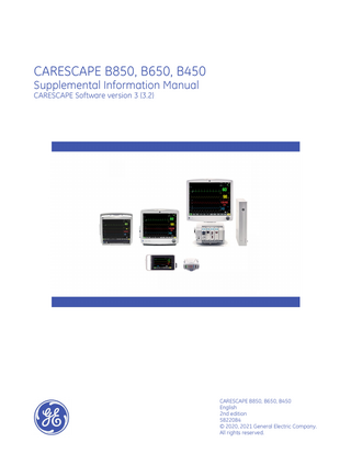 CARESCAPE B850, B650, B450 Supplemental Information Manual CARESCAPE Software version 3 (3.2)  CARESCAPE B850, B650, B450 English 2nd edition 5822084 © 2020, 2021 General Electric Company. All rights reserved.  