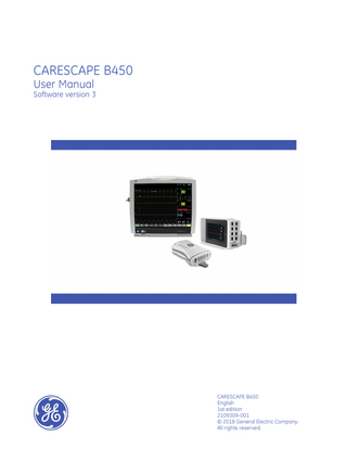 CARESCAPE B450 User Manual Software version 3  CARESCAPE B450 English 1st edition 2109309-001 © 2018 General Electric Company. All rights reserved.  