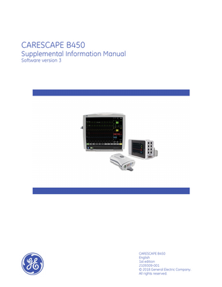 CARESCAPE B450 Supplemental Information Manual Software version 3  CARESCAPE B450 English 1st edition 2109309-001 © 2018 General Electric Company. All rights reserved.  