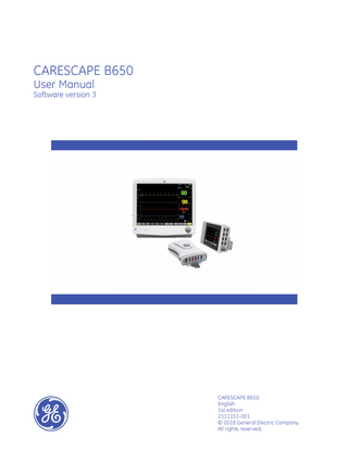 CARESCAPE B650 User Manual Software version 3  CARESCAPE B650 English 1st edition 2111151-001 © 2018 General Electric Company. All rights reserved.  