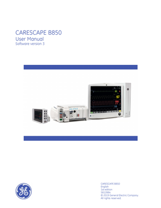 CARESCAPE B850 User Manual Software version 3  CARESCAPE B850 English 1st edition 5812884 © 2019 General Electric Company. All rights reserved.  