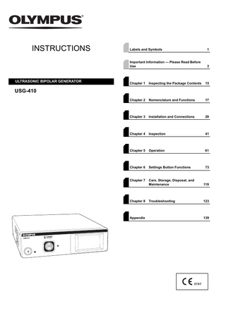 INSTRUCTIONS  ULTRASONIC BIPOLAR GENERATOR  Labels and Symbols  1  Important Information - Please Read Before Use  3  Chapter 1  Inspecting the Package Contents  15  Chapter 2  Nomenclature and Functions  17  Chapter 3  Installation and Connections  29  Chapter 4  Inspection  41  Chapter 5  Operation  61  Chapter 6  Settings Button Functions  73  Chapter 7  Care, Storage, Disposal, and Maintenance  119  Troubleshooting  123  USG-410  Chapter 8  Appendix  139  