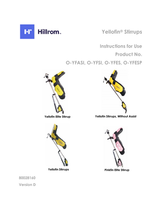 INSTRUCTIONS FOR USE  Table of Contents Yellofin® Stirrups (O-YFASI, O-YFSI, O-YFES, O-YFESP) 1  General Information: ... 6 Copyright Notice: ... 6 Trademarks:... 6 Contact Details: ... 7 Safety Considerations:... 7 1.4.1 Safety hazard symbol notice: ... 7 1.4.2 Equipment misuse notice: ... 7 1.4.3 Notice to users and/or patients: ... 7 1.4.4 Safe disposal: ... 8 Operating the system: ... 8 1.5.1 Applicable Symbols: ... 8 1.5.2 Intended User and Patient Population: ... 9 1.5.3 Compliance with medical device regulations: ... 10 EMC considerations: ... 10 EC authorized representative: ... 10 Manufacturing Information: ... 10 EU Importer Information: ... 10 Authorised Australian sponsor: ... 10  2  System ... 11 System components Identification: ... 11 Product Code and Description:... 11 List of Accessories and Consumable Components Table:... 12 Indication for use: ... 13 Intended use:... 13 Residual Risk: ... 13  3  Equipment Setup and Use:... 14 Prior to use: ... 14 Setup: ... 14 Device controls and indicators: ... 17 Storage, Handling and Removal Instructions:... 18  Document Number: 80028160 Version D  Page 4  Issue Date: 18 MAR 2020 Ref Blank Template: 80025117 Ver. F  