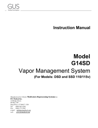 Instruction Manual  Model G14SD Vapor Management System (For Models: DSD and SSD 110/115v)  Manufactured in USA for Medivators Reprocessing Systems by: PCI Medical Inc. 12 Bridge Street, PO Box 188 Deep River, CT 06417 USA Tel: (800) 862-3394 Fax: (866) 271-5982 e-mail: info@pcimedical.com web: www.pcimedical.com  