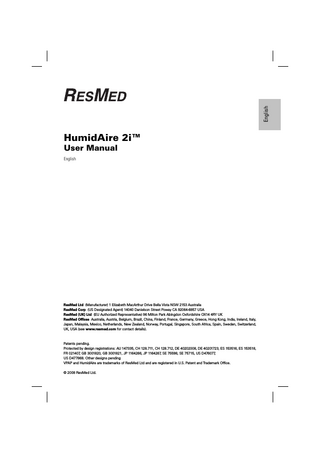 English  HumidAire 2i™ User Manual English  ResMed Ltd (Manufacturer) 1 Elizabeth MacArthur Drive Bella Vista NSW 2153 Australia ResMed Corp (US Designated Agent) 14040 Danielson Street Poway CA 92064-6857 USA ResMed (UK) Ltd (EU Authorized Representative) 96 Milton Park Abingdon Oxfordshire OX14 4RY UK ResMed Offices Australia, Austria, Belgium, Brazil, China, Finland, France, Germany, Greece, Hong Kong, India, Ireland, Italy, Japan, Malaysia, Mexico, Netherlands, New Zealand, Norway, Portugal, Singapore, South Africa, Spain, Sweden, Switzerland, UK, USA (see www.resmed.com for contact details).  Patents pending. Protected by design registrations: AU 147335, CH 128.711, CH 128.712, DE 40202008, DE 40201723, ES 153516, ES 153518, FR 021407, GB 3001820, GB 3001821, JP 1164266, JP 1164267, SE 75598, SE 75715, US D476077, US D477868. Other designs pending VPAP and HumidAire are trademarks of ResMed Ltd and are registered in U.S. Patent and Trademark Office. © 2008 ResMed Ltd.  